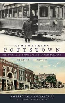 Hardcover Remembering Pottstown: Historic Tales from a Pennsylvania Borough Book