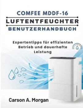 Paperback Comfee Mddf-16 Luftentfeuchter Benutzerhandbuch: Expertentipps für effizienten Betrieb und dauerhafte Leistung [German] Book