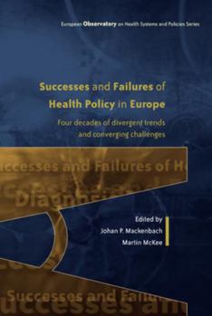 Successes And Failures Of Health Policy In Europe: Four Decades Of Divergent Trends And Converging Challenges