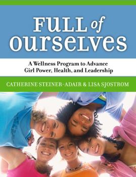 Paperback Full of Ourselves: A Wellness Program to Advance Girl Power, Health, and Leadership Book