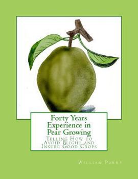 Paperback Forty Years Experience in Pear Growing: Telling How to Avoid Blight and Insure Good Crops Book