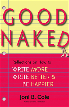 Paperback Good Naked: Reflections on How to Write More, Write Better, and Be Happier Book