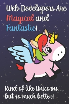 Web Developers Are Magical And Fantastic Kind Of Like A Unicorn But So Much Better: 2020 Planner and Calendar for Important Dates, Schedules, Note ... for Professionals and Job Appreciation Week.
