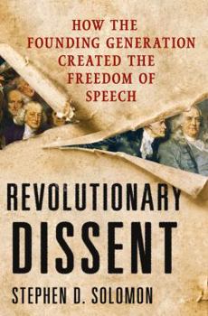 Hardcover Revolutionary Dissent: How the Founding Generation Created the Freedom of Speech Book