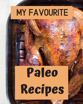 Paperback My Favourite Paleo Recipes: Blank Recipe Book to write in your favourite paleo recipes, paleo recipes for instant pot, paleo recipes for dinner an Book