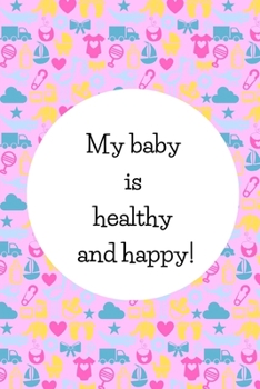 Paperback My Baby Is Healthy And Happy: Cute Gifts For Pregnant Women: Pregnancy Affirmation Journal For Moms-To-Be Book