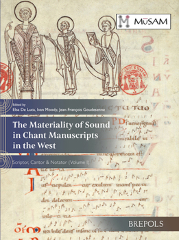 Paperback The Materiality of Sound in Chant Manuscripts in the West: Scriptor, Cantor & Notator (Volume I) [French] Book