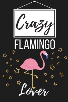 Paperback Crazy Flamingo Lover: Funny Flamingo Lover Gift for Women, Men, Girls, Boys - Lined Journal Notebook Presents for Christmas, Birthday, Xmas, Book