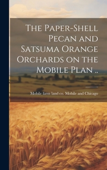 Hardcover The Paper-shell Pecan and Satsuma Orange Orchards on the Mobile Plan .. Book