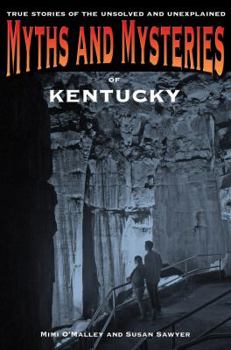 Paperback Myths and Mysteries of Kentucky: True Stories Of The Unsolved And Unexplained Book