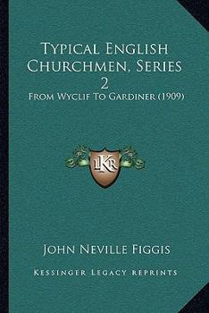 Paperback Typical English Churchmen, Series 2: From Wyclif To Gardiner (1909) Book