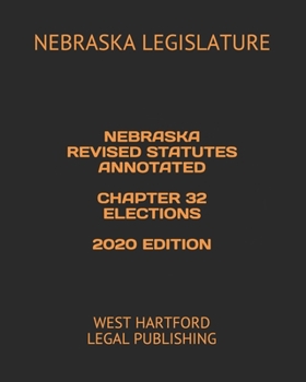 Paperback Nebraska Revised Statutes Annotated Chapter 32 Elections 2020 Edition: West Hartford Legal Publishing Book