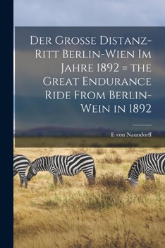 Paperback Der grosse Distanz-Ritt Berlin-Wien im Jahre 1892 = the great endurance ride from Berlin-Wein in 1892 [German] Book