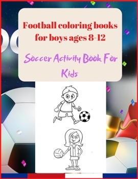 Paperback Football coloring books for boys ages 8-12: Soccer Activity Book For Kids Book