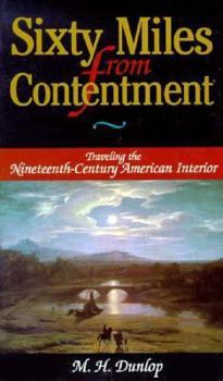 Hardcover Sixty Miles from Contentment: Traveling the 19th Century American Interior Book