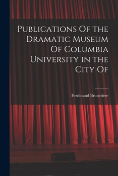 Publications of the Dramatic Museum of Columbia University in the City of ...