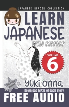 Japanese Reader Collection Volume 6: Yuki Onna - Book #6 of the Learn Japanese with Stories