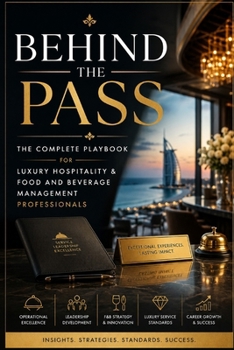 Behind the Pass: The Complete Playbook for Luxury Hospitality & Food and Beverage Management Professionals (food and beverage service)