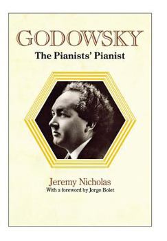 Hardcover Godowsky, the Pianists' Pianist. a Biography of Leopold Godowsky. Book