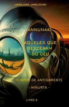 Paperback Annunaki - Aqueles que desceram do céu: Tempos de Antigamente - Ninurta - [Portuguese] Book