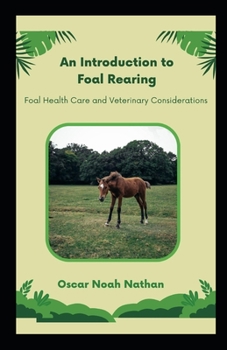 Paperback An Introduction to Foal Rearing: Foal Health Care and Veterinary Considerations Book