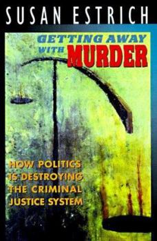 Hardcover Getting Away With Murder: How Politics Is Destroying the Criminal Justice System Book