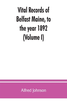 Paperback Vital records of Belfast Maine, to the year 1892 (Volume I) Book