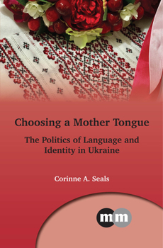 Choosing a Mother Tongue: Ukrainian Sociolinguistic Identity Politics - Book  of the Multilingual Matters