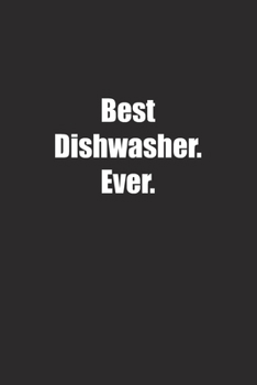 Best Dishwasher. Ever.: Lined notebook