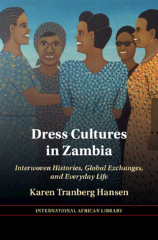 Hardcover Dress Cultures in Zambia: Interwoven Histories, Global Exchanges, and Everyday Life Book