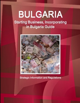 Paperback Bulgaria Starting Business, Incorporating in Bulgaria Guide - Strategic Information and Regulations Book