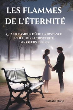 Paperback Les Flammes de l'Éternité: Quand l'amour défie la distance et illumine l'obscurité des coeurs perdus [French] Book