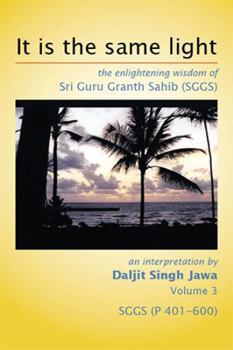 Hardcover It is the same light: the enlightening wisdom of Sri Guru Granth Sahib (SGGS) Book