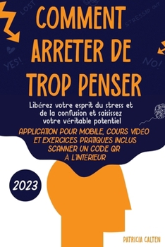 Paperback Comment arrêter de trop penser: Libérez votre esprit du stress et de la confusion et saisissez votre véritable potentiel [French] Book