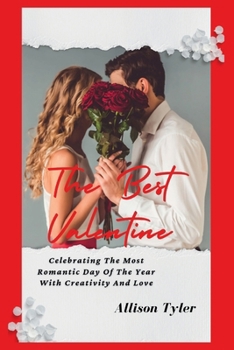 Paperback The Best Valentine: Celebrating The Most Romantic Day Of The Year With Creativity And Love Book
