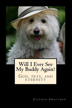 Paperback Will I Ever See My Buddy Again?: God, pets, and eternity Book