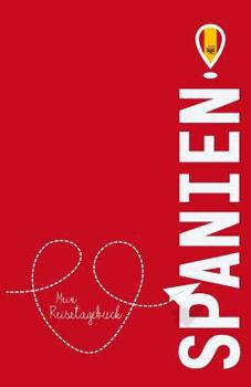 Spanien - Mein Reisetagebuch: Zum Selberschreiben und Gestalten, zum Ausfüllen und als Abschiedsgeschenk (German Edition)