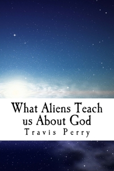 Paperback What Aliens Teach us About God: Christian Theological Observations Inspired by Science Fiction Book