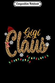 Composition Notebook: Gigi Claus Leopard Christmas Funny Gigi Gift For Mom Women  Journal/Notebook Blank Lined Ruled 6x9 100 Pages