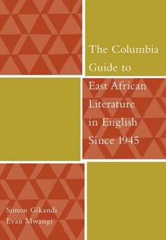 The Columbia Guide to East African Literature in English Since 1945 (The Columbia Guides to Literature Since 1945) - Book  of the Columbia Guides to Literature Since 1945