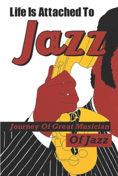 Life Is Attached To Jazz: Journey Of Great Musician Of Jazz: Musician Of Jazz