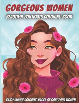 Gorgeous Women-Beautiful Portraits Coloring Book: For adult Girls,for women, Teen Girls, Older Girls, Tweens, Teenagers, Girls of All Ages & Adults