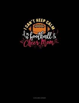 Paperback I Can't Keep Calm I'm A Football & Cheer Mom: 3 Column Ledger Book