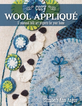 Paperback Cozy Wool Appliqué: 11 Seasonal Folk Art Projects for Your Home Book
