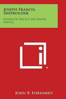 Joseph Francis, Shipbuilder: Father Of The U.S. Live-Saving Service