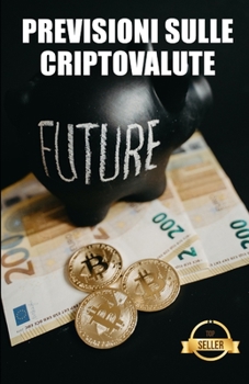 Paperback Previsioni sulle criptovalute: Chiavi, tendenze e analisi future su Ethereum, Dogecoin, XDAI, VeChain e altre criptovalute [Italian] Book