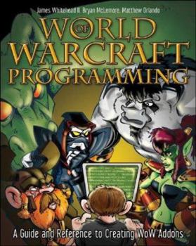 Paperback World of Warcraft Programming: A Guide and Reference for Creating WoW Addons Book