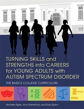 Paperback Turning Skills and Strengths Into Careers for Young Adults with Autism Spectrum Disorder: The Basics College Curriculum Book