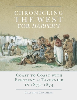 Hardcover Chronicling the West for Harper's, Volume 12: Coast to Coast with Frenzeny & Tavernier in 1873-1874 Book