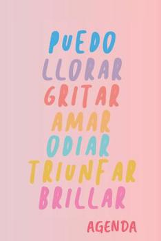 Puedo llorar gritar amar odiar triunfar brillar Agenda: Tema Feminista Agenda Mensual y Semanal + Organizador I A�o Escolar Agosto 2019 a Julio 2020 6 x 9 in